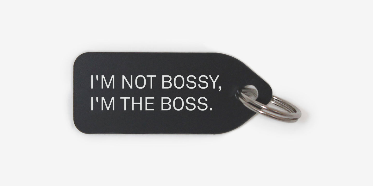 I'm not bossy I'm the boss - Growlees